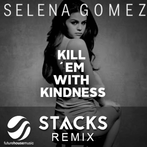 Selena Gomez Kill Em With Kindness Stvcks Remix